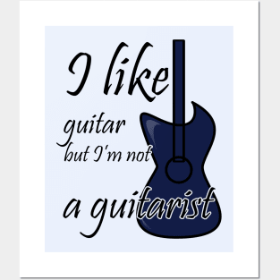 I like guitar but I'm not a guitarist Posters and Art